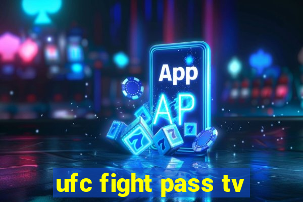 ufc fight pass tv