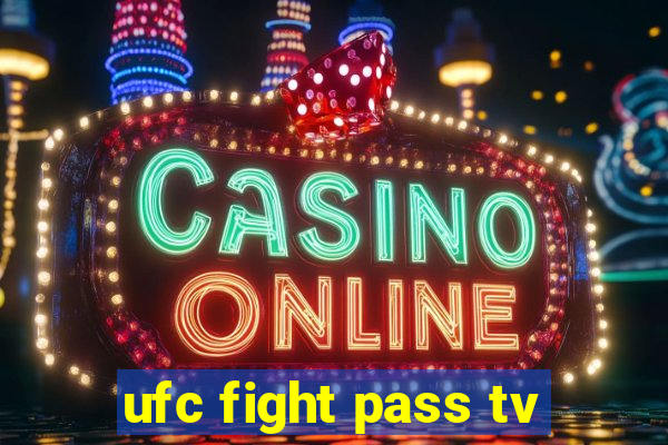 ufc fight pass tv