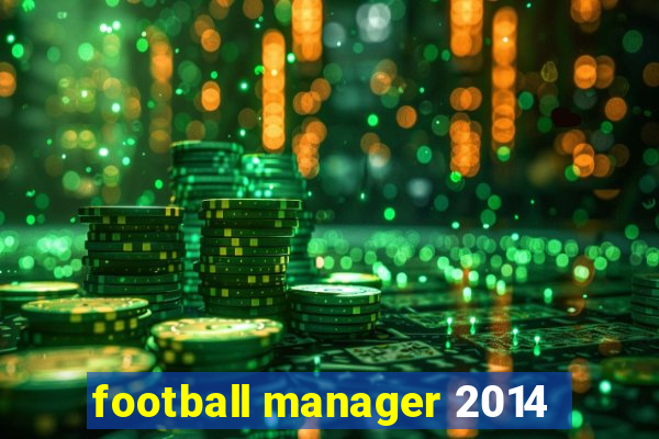 football manager 2014