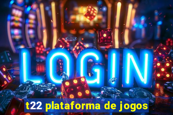 t22 plataforma de jogos