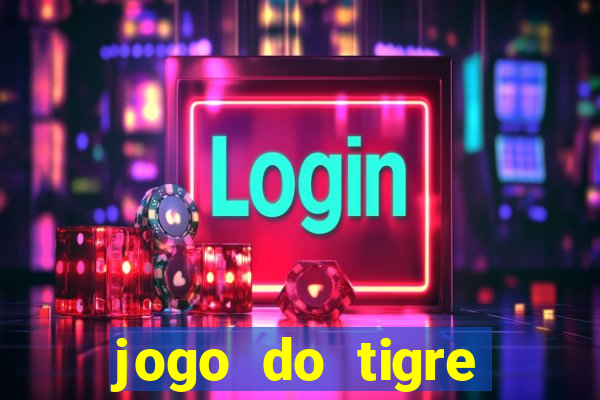 jogo do tigre plataforma chinesa