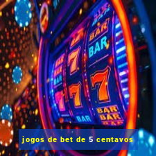 jogos de bet de 5 centavos