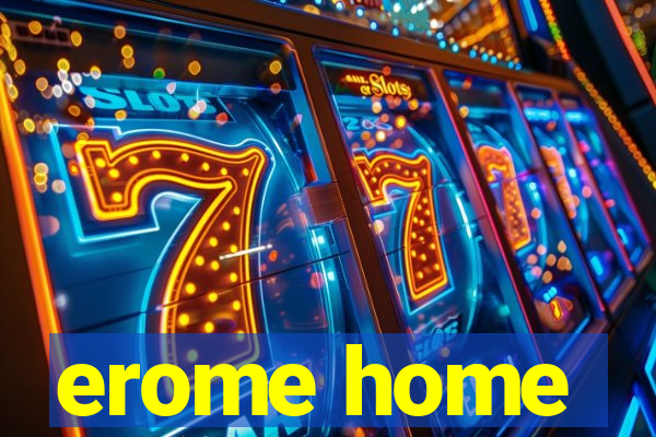 erome home