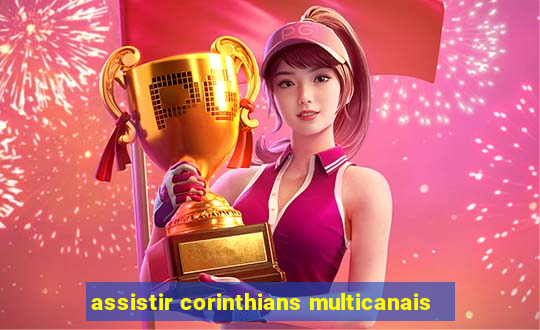 assistir corinthians multicanais