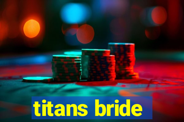 titans bride