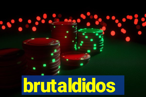brutaldidos