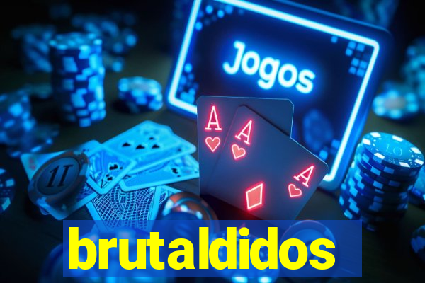 brutaldidos