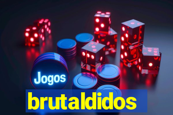 brutaldidos