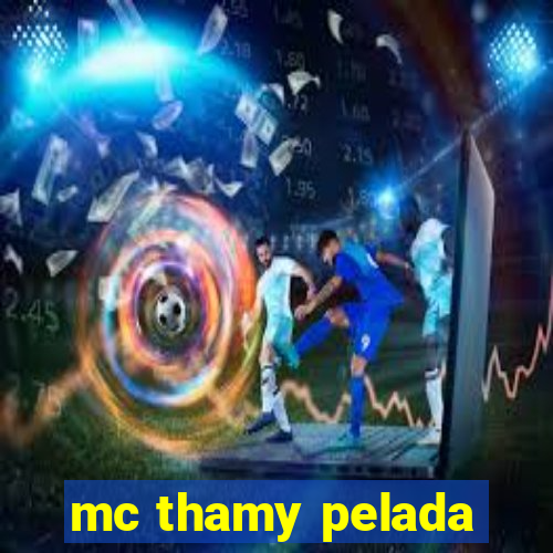 mc thamy pelada