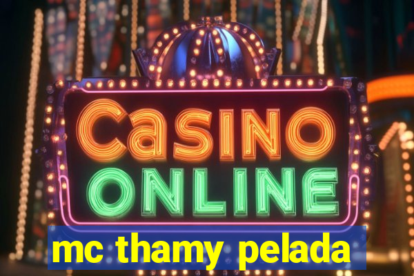 mc thamy pelada