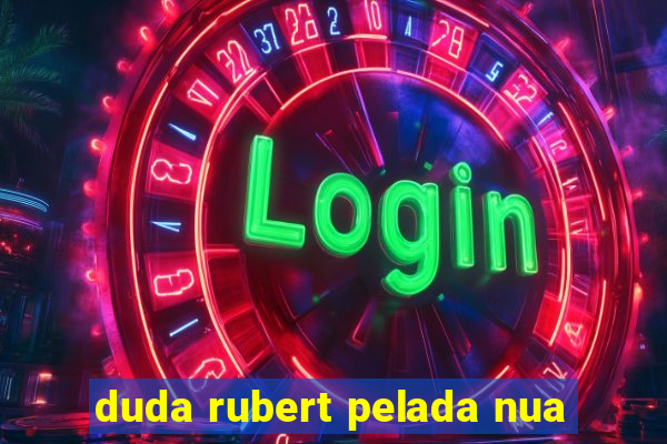 duda rubert pelada nua