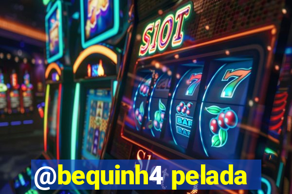 @bequinh4 pelada