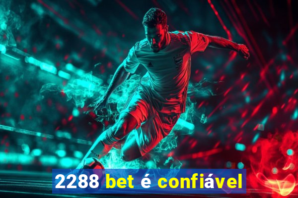 2288 bet é confiável