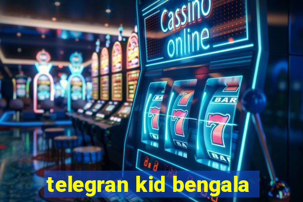 telegran kid bengala