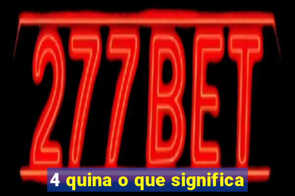 4 quina o que significa