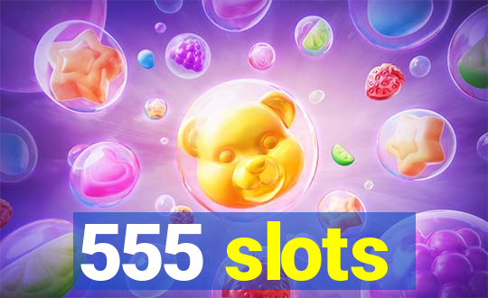 555 slots
