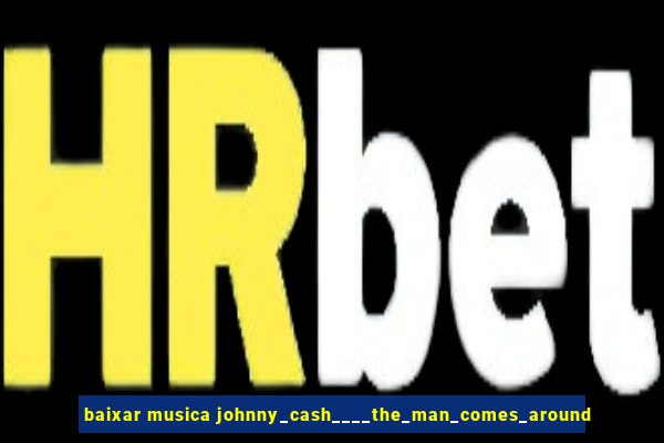 baixar musica johnny_cash____the_man_comes_around