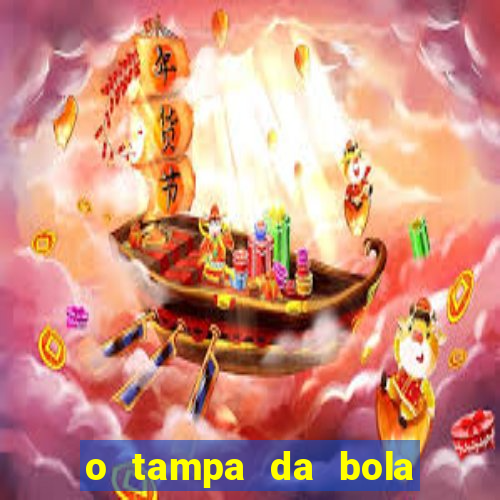 o tampa da bola ao vivo hoje