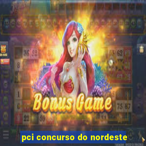 pci concurso do nordeste