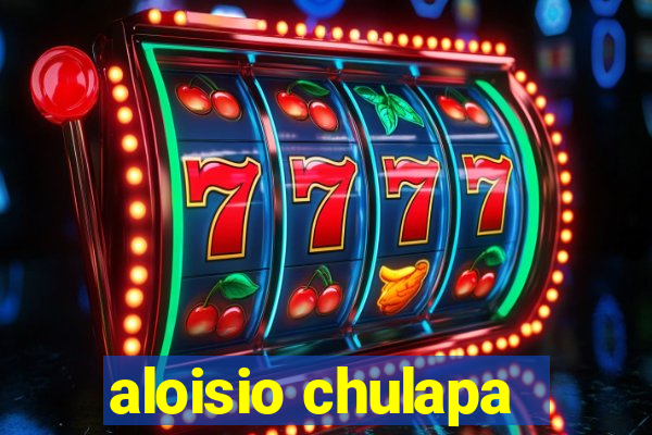 aloisio chulapa