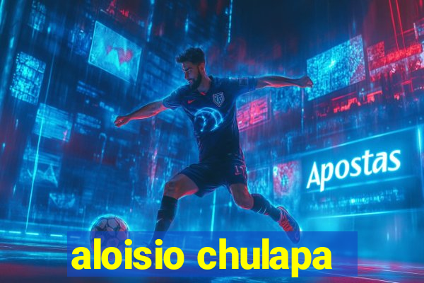 aloisio chulapa