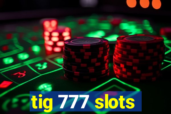 tig 777 slots