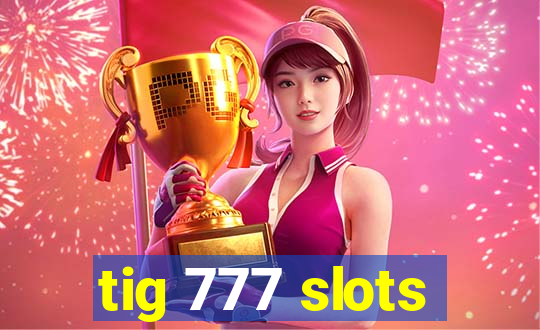 tig 777 slots