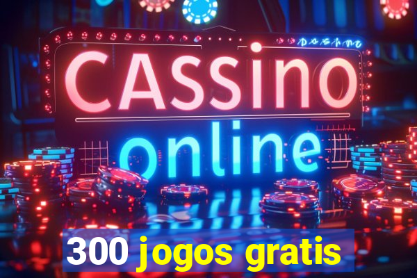 300 jogos gratis
