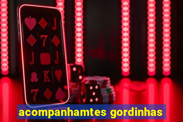acompanhamtes gordinhas