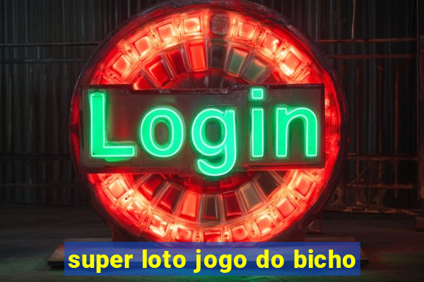 super loto jogo do bicho