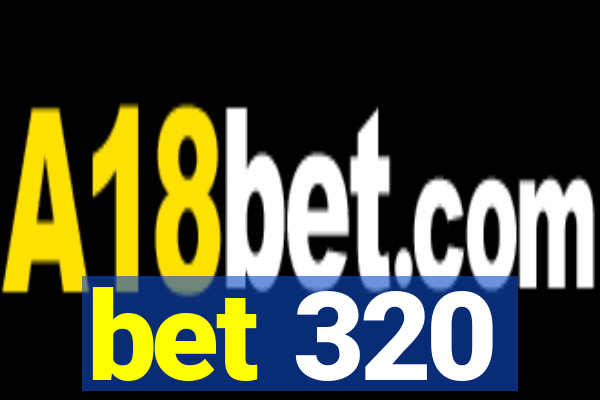 bet 320