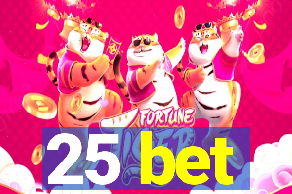 25 bet