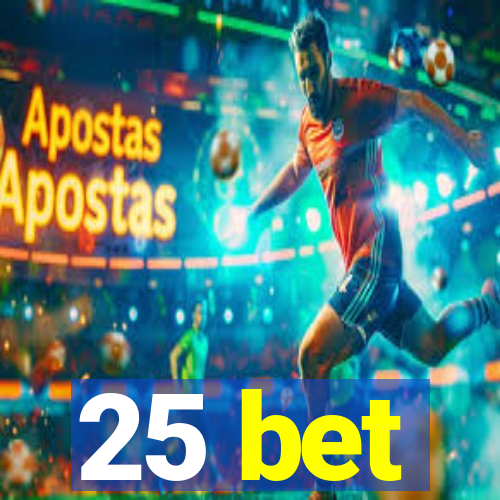 25 bet