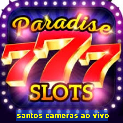 santos cameras ao vivo