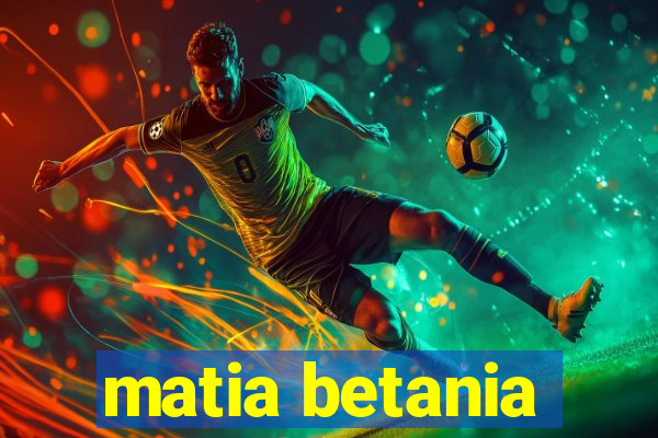 matia betania
