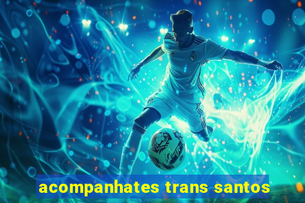 acompanhates trans santos
