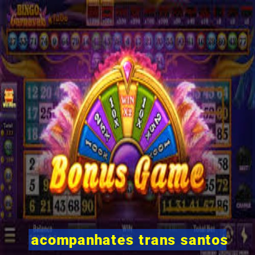 acompanhates trans santos