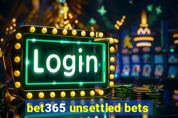 bet365 unsettled bets
