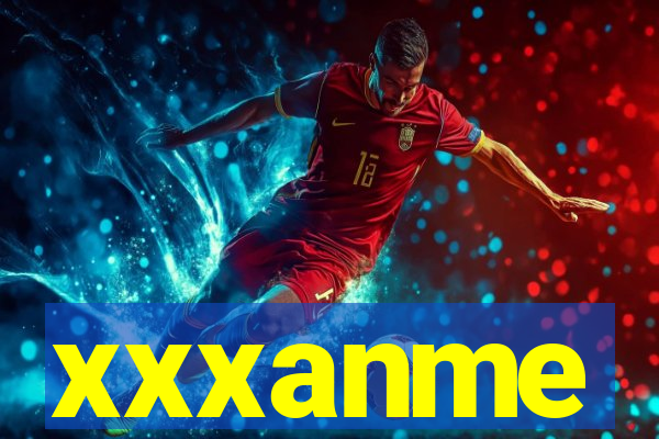 xxxanme