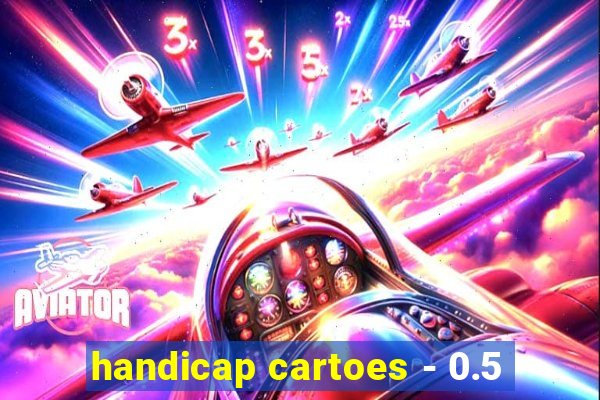 handicap cartoes - 0.5