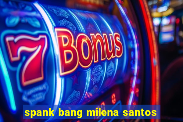 spank bang milena santos