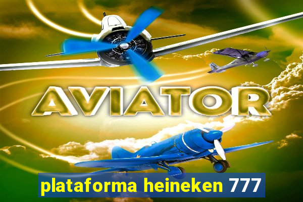 plataforma heineken 777
