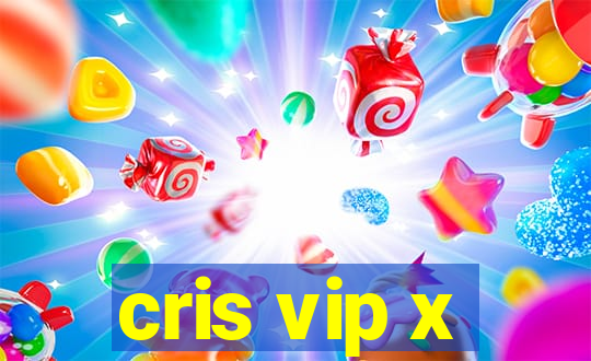 cris vip x