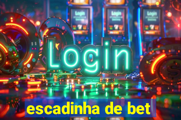 escadinha de bet