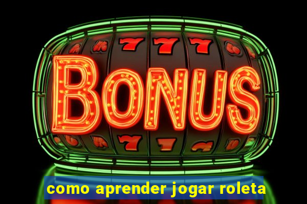 como aprender jogar roleta