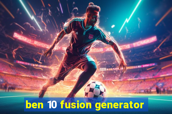 ben 10 fusion generator