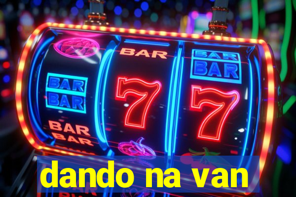 dando na van
