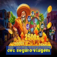 cvc seguro viagem