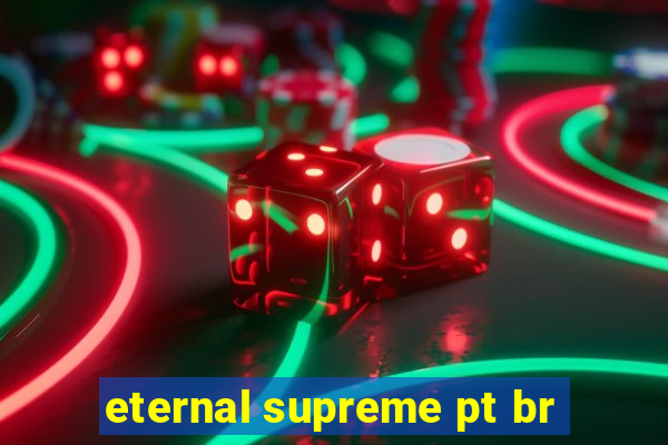 eternal supreme pt br