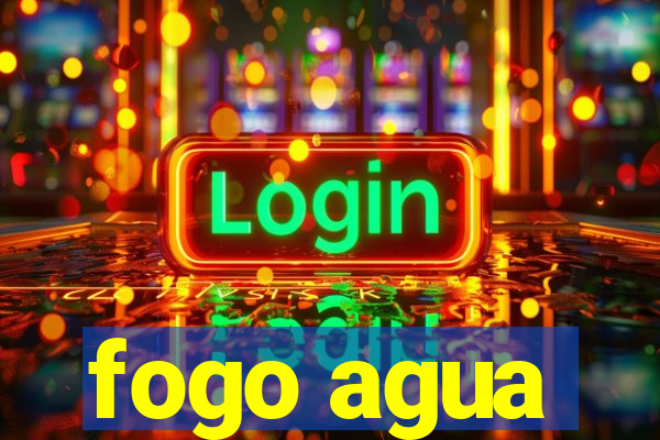 fogo agua